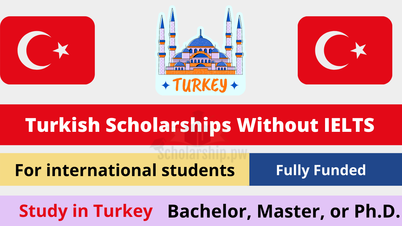 2022 Turkiye Scholarships Without IELTS(Apply HERE)